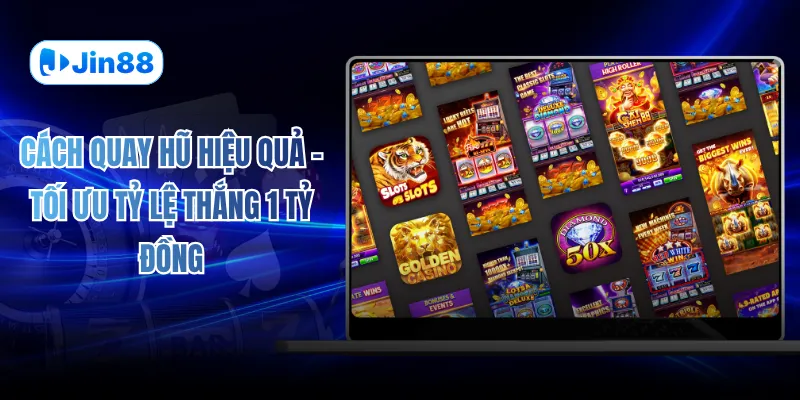 Cách Quay Hũ Hiệu Quả – Tối Ưu Tỷ Lệ Thắng 1 Tỷ Đồng - hình ảnh - vwkjgpsxh.top