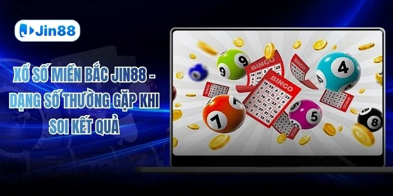 Xổ Số Miền Bắc JIN88 – Dạng Số Thường Gặp Khi Soi Kết Quả - hình ảnh - vwkjgpsxh.top
